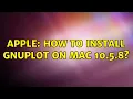 Apple How to install Gnuplot on mac 10 5 8