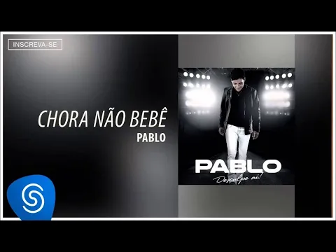 Download MP3 Pablo - Chora Não Bebê (Desculpe Aí) [Áudio Oficial]