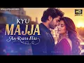 Kyun Mazaa Aa Raha Hai 🔥 | Viral Love Song | Latest Hindi Romantic Song