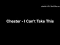 Lagu Chester - I Can't Take This