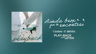 Ainda Bem Que Te Encontrei - Cassiane e Jairinho (Playback Com Letra)