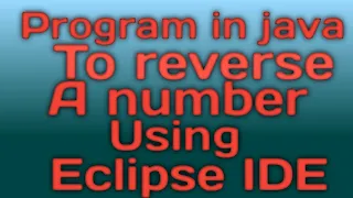 A Program in java to reverse the number using Eclipse