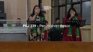 PKJ 239 - Perubahan Besar | Nyanyian Ibadah Minggu Online