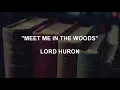 MEET ME IN THE WOODS - Lord Huron | Lyrics