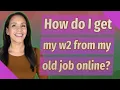 How do I get my w2 from my old job online