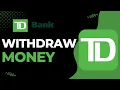 How to Wit raw Large Amount of Money from TD Bank