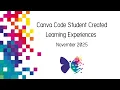 Canva Code Student Created Learning Experiences Webinar November 2025