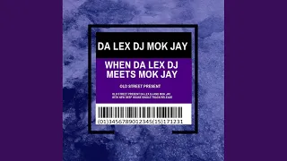 when da lex dj meets mok jay original mix 