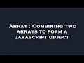Array Combining two arrays to form a javascript object
