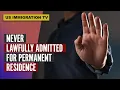 NEVER LAWFULLY ADMITTED FOR PERMANENT RESIDENCE
