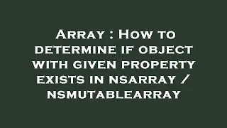 Array How to determine if object with given property exists in nsarray nsmutablearray