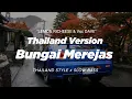 Download Lagu DJ BUNGAI MEREJAS THAILAND STYLE x SLOW BASS \