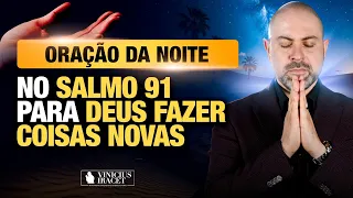 ORAÇÃO DA NOITE NO SALMO 91 - PARA O NOVO DE DEUS ENTRAR - COISAS MAIORES @ViniciusIracet