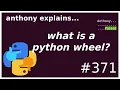 what are python wheels intermediate - advanced anthony explains