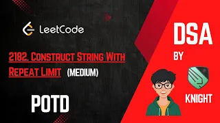 LEETCODE POTD 2182 Construct String With Repeat Limit 17 December 2024