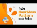 Learn How To Print Hourglass Pattern Using Python 2020 Updated