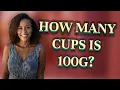 How many cups is 100g