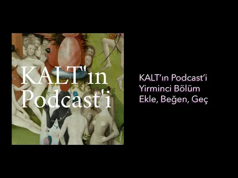 KALT'ın Podcast'i - 20. Bölüm: Ekle, Beğen, Geç....... YouTube video detay ve istatistikleri