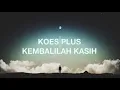 Download Lagu KOES PLUS - KEMBALILAH KASIH (Lirik Video)