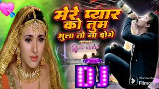 mere pyar ko tum bhula to na doge dj remix song hindi old dj remix song oldsong dj hindi song