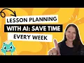 Lesson Planning with AI Save Time Every Week