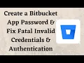 Create a Bitbucket App Password Fix Fatal Invalid Credentials Authentication Failed Errors Git