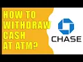 How to wit raw cash from Chase ATM