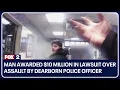 Man awarded 10 million in lawsuit over assault by Dearborn police officer