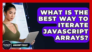 What Is The Best Way To Iterate JavaScript Arrays - JavaScript Toolkit