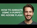 How to Animate Using a Puppet Rig Adobe Flash - GUIDE