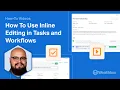 How To Use Inline Editing in Tasks and Workflows