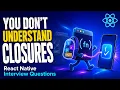 Most Developers Get Closures Wrong React Native Interview Questions