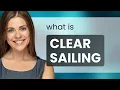 Smooth Sailing Ahead Understanding the Phrase Clear Sailing