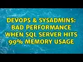 DevOps SysAdmins Bad Performance when SQL Server hits 99 Memory Usage 5 Solutions