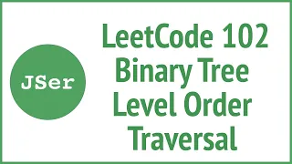 LeetCode 102 Binary Tree Level Order Traversal JSer - JavaScript Algorithm