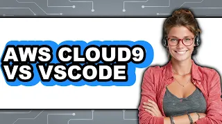 AWS Cloud9 vs VS Code - Which Is Better