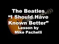 Download Lagu The Beatles - I Should Have Known Better LESSON by Mike Pachelli