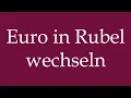 How to Pronounce Euro in Rubel wechseln Change euros into rubles Correctly in German