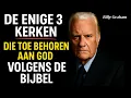 ALLEEN Deze 3 KERKEN Behoren Toe aan GOD, de ANDEREN Zijn VEROORDEELD! - Billy Graham