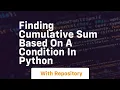 Finding cumulative sum based on a condition in python