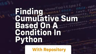 Finding cumulative sum based on a condition in python