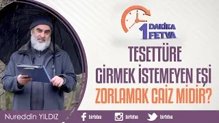 Tesettüre girmek istemeyen eşi zorlamak caiz midir?