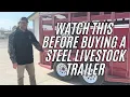 Don t Buy A Cheap Steel Livestock Trailer