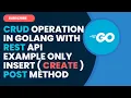 Golang crud operation in golang with rest api example Only insert create POST Method