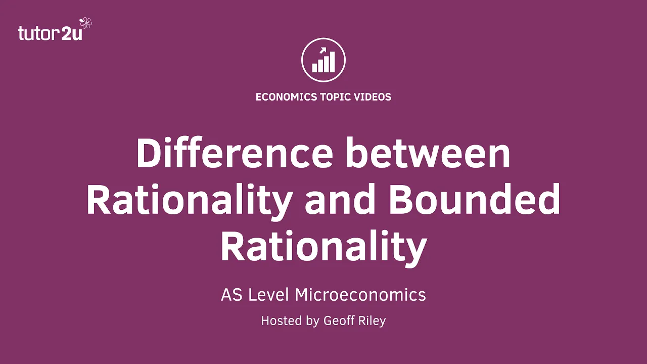 Difference between Rationality and Bounded Rationality I A Level and IB Economics