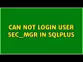 Can not login user SEC - MGR in SQLPLUS