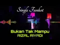 Download Lagu BUKAN TAK MAMPU RIZAL RIYADI SINGLE FUNKOT