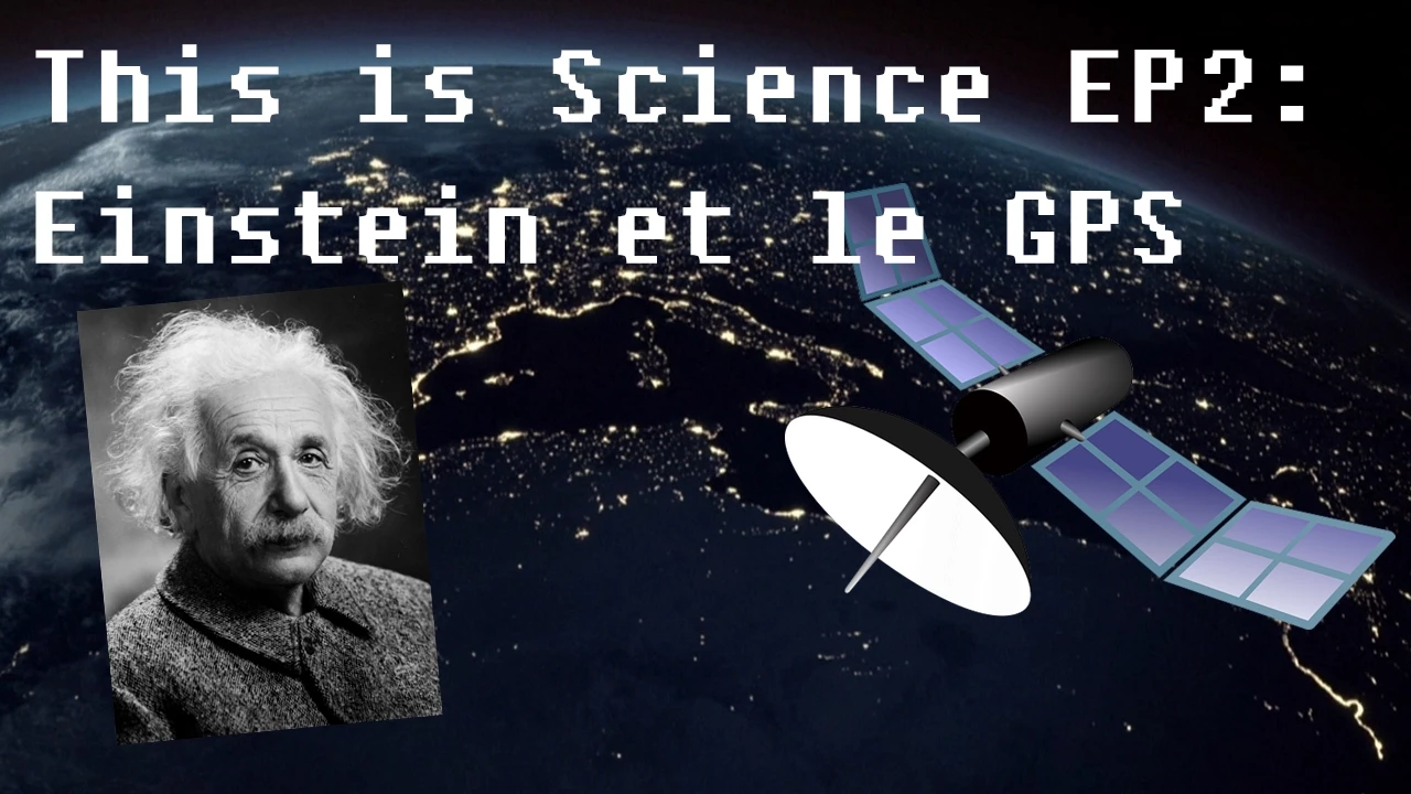Einstein et le fonctionnement du GPS This is Science EP2