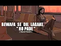 Download Lagu Bewafa Se Dil Lagake Ro Parde - Slowed Reverb