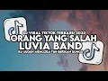 Download Lagu DJ ORANG YANG SALAH LUVIA BAND FULL SONG MAMAN FVNDY VIRAL TIKTOK 2023